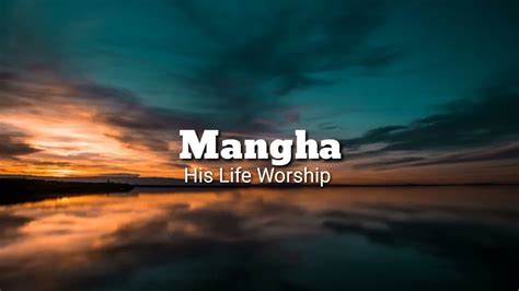 Mangha by His Life Worship ( Lyrics Video ) .